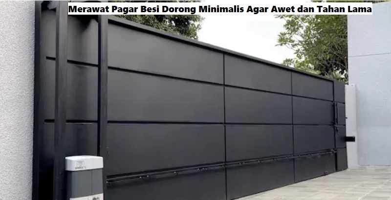 Merawat Pagar Besi Dorong Minimalis Agar Awet dan Tahan Lama