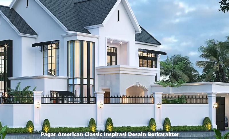 Pagar American Classic Inspirasi Desain Berkarakter